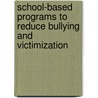 School-Based Programs to Reduce Bullying and Victimization by Maria M. Ttofi