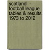Scotland  -  Football League Tables & Results 1973 to 2012 door Alex Graham
