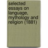 Selected Essays on Language, Mythology and Religion (1881) door Friedrich Max Muller