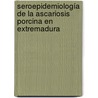 Seroepidemiología de la ascariosis porcina en Extremadura door José MaríN. Sánchez Murillo