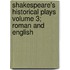 Shakespeare's Historical Plays Volume 3; Roman and English