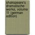 Shakspeare's Dramatische Werke, Volume 11 (German Edition)
