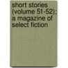 Short Stories (Volume 51-52); a Magazine of Select Fiction by Alfred Ludlow White