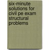 Six-minute Solutions For Civil Pe Exam Structural Problems door Christine A. Subasic