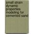 Small Strain Dynamic Properties Modeling For Cemented Sand