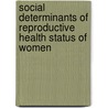 Social Determinants Of Reproductive Health Status Of Women by Quazi Moshrur-Ul Alam