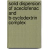 Solid Dispersion Of Aceclofenac And B-Cyclodextrin Complex door Nirmal Shah