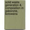 Solid Waste Generation & Composition in Gaborone, Botswana door Jayesh Kumar Nagabooshnam