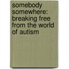 Somebody Somewhere: Breaking Free from the World of Autism door Donna Williams