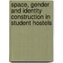 Space, Gender and Identity Construction in Student Hostels