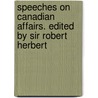 Speeches on Canadian Affairs. Edited by Sir Robert Herbert door Earl of Henry Howard Molyneux Carnarvon