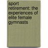 Sport Retirement: The Experiences of Elite Female Gymnasts door Rachelle Valel