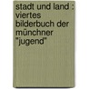 Stadt und Land : viertes Bilderbuch der Münchner "Jugend" door Hirth