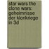 Star Wars The Clone Wars: Geheimnisse der Klonkriege in 3D