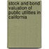 Stock and Bond Valuation of Public Utilities in California