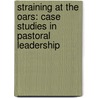 Straining at the Oars: Case Studies in Pastoral Leadership door H. Dana Fearon
