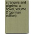 Strangers and Pilgrims: A Novel, Volume 2 (German Edition)