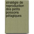 Stratégie de reproduction des petits poissons pélagiques