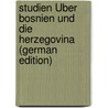 Studien Über Bosnien Und Die Herzegovina (German Edition) by Rokiewicz Johann