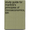 Study Guide for Mankiw's Principles of Microeconomics, 6th door University N. Gregory Mankiw