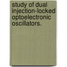 Study of Dual Injection-Locked Optoelectronic Oscillators. door Olukayode Okusaga