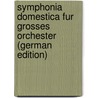 Symphonia Domestica Fur Grosses Orchester (German Edition) by Strauss Richard