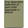 Time-dependent Deflection Of Palm Shell Aggregate Rc Beams door Ehsan Ahmed