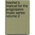 Teacher's Manual for the Progressive Music Series Volume 2