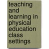 Teaching and Learning in Physical Education Class Settings door Howard Zhenhao Zeng
