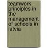Teamwork Principles in the Management of Schools in Latvia door Inese Lusena -Ezera
