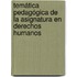 Temática Pedagógica de la Asignatura en Derechos Humanos