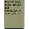 Terentia Und Tullia - Frauen Der Senatorischen Oberschicht by Karen Ermete