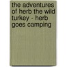 The Adventures of Herb the Wild Turkey - Herb Goes Camping door Kristy Cameron