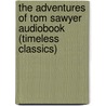 The Adventures of Tom Sawyer Audiobook (Timeless Classics) by Mark Swain