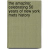 The Amazins: Celebrating 50 Years Of New York Mets History by The New York Post