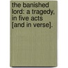 The Banished Lord: a tragedy, in five acts [and in verse]. door Onbekend