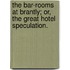 The Bar-rooms at Brantly; or, the Great Hotel Speculation.
