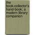 The Book-Collector's Hand-Book; A Modern Library Companion