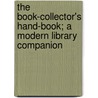 The Book-Collector's Hand-Book; A Modern Library Companion by Edward Churton