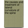 The Causes and Treatment of Lateral Curvature of the Spine by Richard Barwell