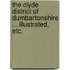 The Clyde District of Dumbartonshire ... Illustrated, etc.