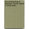 The Coming King of Barbizan. (Comic opera in three acts.). by Charles Vining
