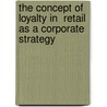 The Concept Of Loyalty In  Retail As A Corporate  Strategy by Ankit Khandelwal