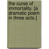 The Curse of Immortality. [A dramatic poem in three acts.] door Albert Eubule Evans