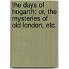 The Days of Hogarth: or, the Mysteries of Old London, etc. door George W.M. Reynolds