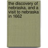 The Discovery Of Nebraska, And A Visit To Nebraska In 1662 door James Woodruff Savage