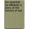 The Downfall: (La Débâcle) a Story of the Horrors of War door Émile Zola