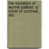 The Expiation of Wynne Palliser: a novel of contrast, etc.