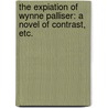 The Expiation of Wynne Palliser: a novel of contrast, etc. by Bertram Mitford