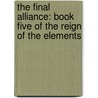 The Final Alliance: Book Five of the Reign of the Elements door Riley Carney